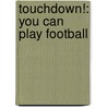 Touchdown!: You Can Play Football door Nick Fauchald