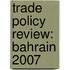 Trade Policy Review: Bahrain 2007