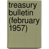 Treasury Bulletin (February 1957) door United States Dept of the Treasury