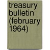 Treasury Bulletin (February 1964) by United States Dept of the Treasury