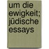 Um die Ewigkeit; jüdische Essays