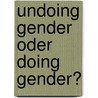 Undoing Gender oder Doing Gender? by Liv Zaslawski