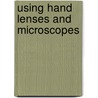Using Hand Lenses and Microscopes by Lorijo Metz