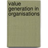 Value Generation in Organisations door Alessio Maria Braccini