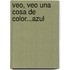 Veo, Veo Una Cosa de Color...Azul