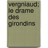 Vergniaud; Le Drame Des Girondins door Eug Ne Fran Ois Lintilhac