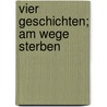 Vier Geschichten; Am Wege Sterben door Jakob Julius David