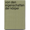 Von den Eigenschaften der Körper door Georg Agricola