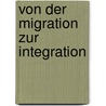 Von der Migration zur Integration door Nico Elste