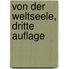 Von der Weltseele, Dritte Auflage by Friedrich Wilhelm J. Von Schelling