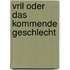 Vril oder Das kommende Geschlecht