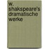 W. Shakspeare's dramatische Werke