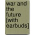 War and the Future [With Earbuds]