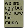 We are ugly but we have the music door Jonas Engelmann