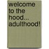 Welcome to the Hood... Adulthood!