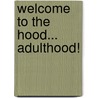 Welcome to the Hood... Adulthood! door Peter Iole