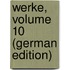 Werke, Volume 10 (German Edition)