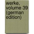 Werke, Volume 39 (German Edition)