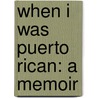 When I Was Puerto Rican: A Memoir by Esmeralda Sandiago