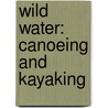 Wild Water: Canoeing and Kayaking door Neil Champion