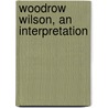 Woodrow Wilson, an Interpretation door Ma A. Maurice Low