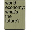 World Economy: What's the Future? door Matt Anniss