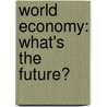 World Economy: What's the Future? by Matt Anniss