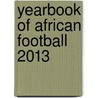 Yearbook Of African Football 2013 door Gabriel Mantz