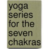 Yoga Series for the Seven Chakras by Jan van Baarle