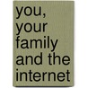 You, Your Family and the Internet door David Clark