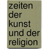 Zeiten der Kunst und der Religion by Valentiner