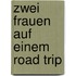 Zwei Frauen auf einem   Road Trip