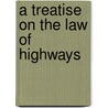 a Treatise on the Law of Highways by Joseph Kinnicut Angell