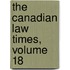 the Canadian Law Times, Volume 18