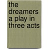 the Dreamers a Play in Three Acts by Lennox Robinson