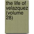 the Life of Velazquez (Volume 28)