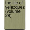 the Life of Velazquez (Volume 28) door Sir Walter Armstrong