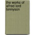 the Works of Alfred Lord Tennyson