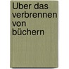 Über das Verbrennen von Büchern door Erich Kästner