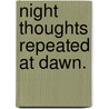 Night Thoughts repeated at Dawn. door Onbekend