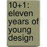 10+1: Eleven Years of Young Design
