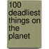 100 Deadliest Things on the Planet