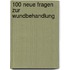 100 neue Fragen zur Wundbehandlung