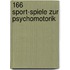 166 Sport-Spiele zur Psychomotorik