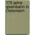 175 Jahre Eisenbahn in Österreich