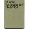 18 Jahre "Lux-Lesebogen" 1946-1964 by Michael Schekalla