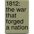 1812: The War That Forged A Nation