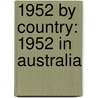 1952 by Country: 1952 in Australia door Books Llc