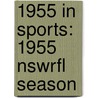 1955 in Sports: 1955 Nswrfl Season by Books Llc
