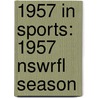 1957 in Sports: 1957 Nswrfl Season door Books Llc